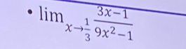 lim_xto  1/3  (3x-1)/9x^2-1 