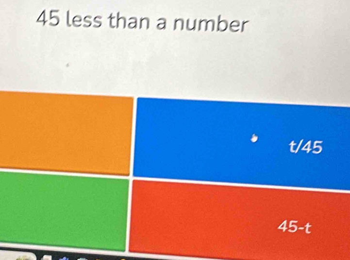 45 less than a number
t/45
45-t