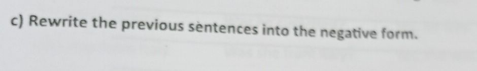 Rewrite the previous sentences into the negative form.