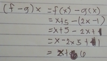 (f-g)x=f(x)-g(x)
=x+5-(2x-1)
=x+5-2x+1
=x-2* 3=x-1
=x+6