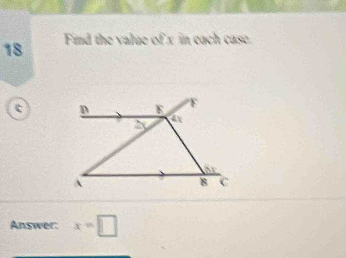 Find the value of x in each case.
18
D
E
a 
B C 
Answer. x=□