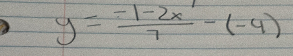 y= (-1-2x)/7 -(-4)