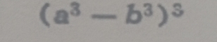 (a^3-b^3)^3