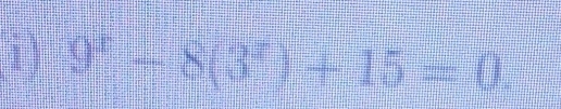 1 9^x-8(3^x)+15=0.