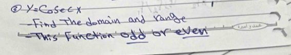 ③ y=Cosec x
Find The domain and rangse 
all g ah 
<>