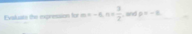 Evaluate the expression for m=-6, n= 3/2  , and p=-8