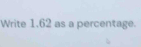 Write 1.62 as a percentage.