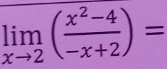 limlimits _xto 2( (x^2-4)/-x+2 )=