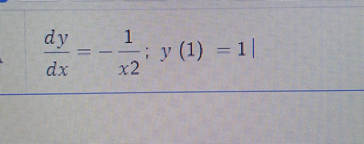  dy/dx =- 1/x2 ;y(1)-1|