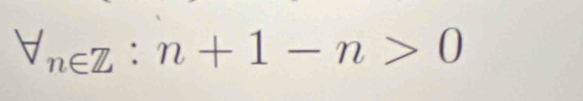 forall _n∈ Z:n+1-n>0