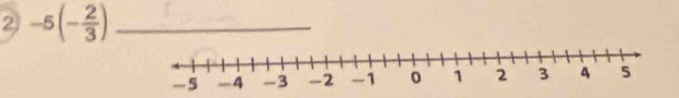 ② -5(- 2/3 ) _