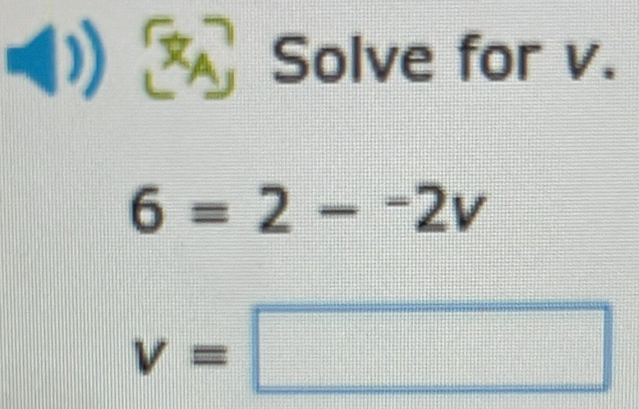 (1) Solve for v.
6=2-^-2v
v=□