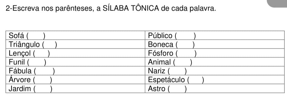 2-Escreva nos parênteses, a SÍLABA TÔNICA de cada palavra.