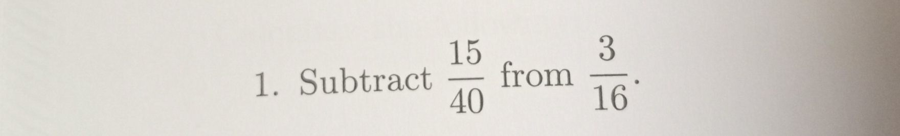 Subtract  15/40  from  3/16 .