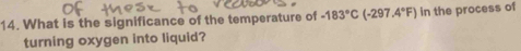 What is the significance of the temperature of -183°C(-297.4°F) in the process of 
turning oxygen into liquid?