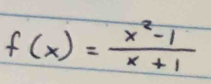 f(x)= (x^2-1)/x+1 