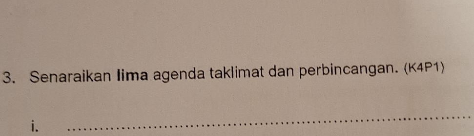 Senaraikan Iima agenda taklimat dan perbincangan. (K4P1) 
i. 
_