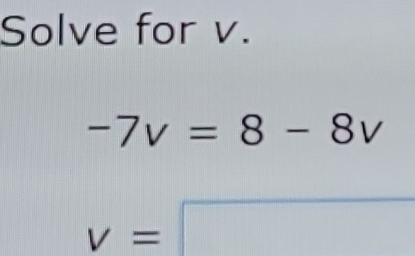 Solved: Solve for v. -7v=8-8v v= [Math]