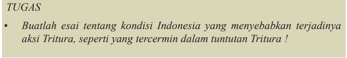 TUGAS 
Buatlah esai tentang kondisi Indonesia yang menyebabkan terjadinya 
aksi Tritura, seperti yang tercermin dalam tuntutan Tritura !