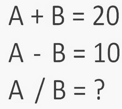 A+B=20
A-B=10
A/B= ?