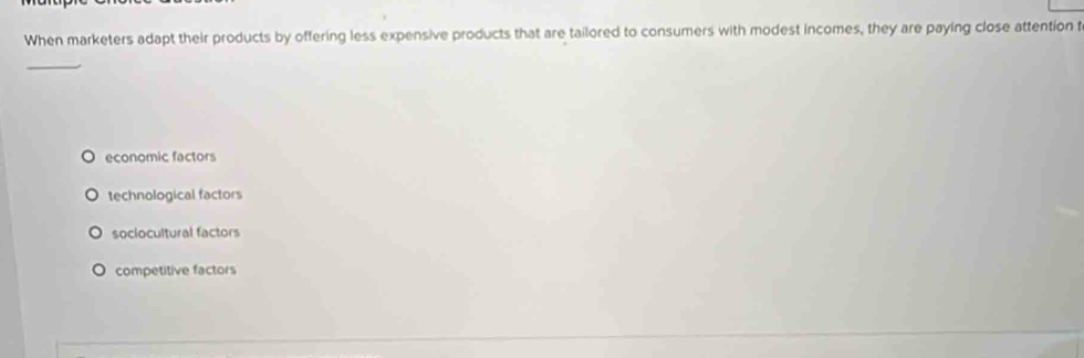 Solved: When marketers adapt their products by offering less expensive ...