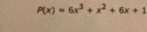 P(x)=6x^3+x^2+6x+1