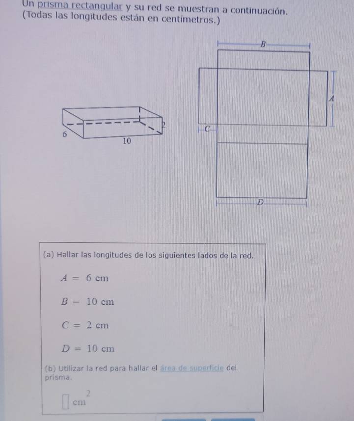 Resuelto:Un prisma rectangular y su red se muestran a continuación ...