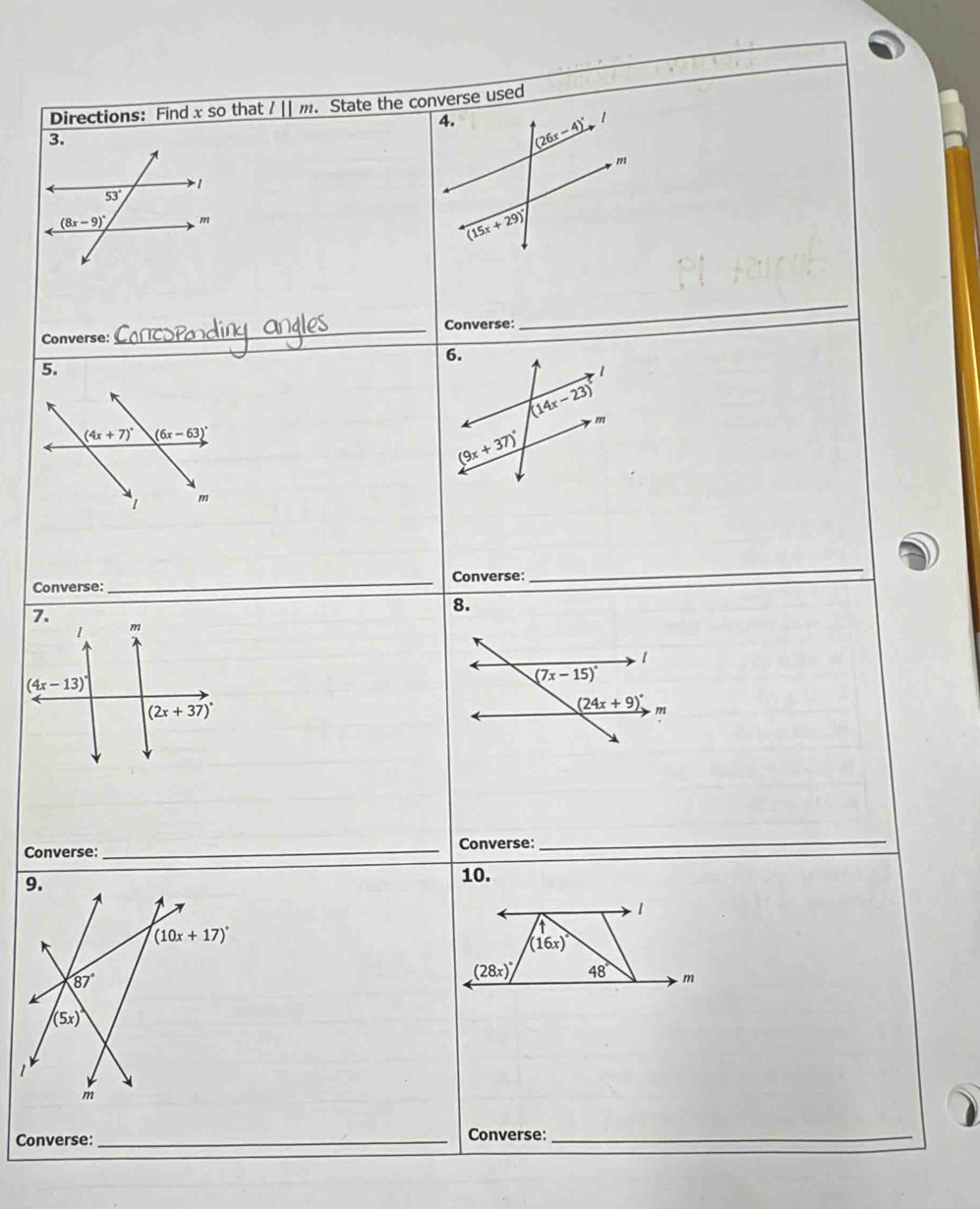 Directions: Find x so that l||m. State the converse used
3.
Converse: _Converse:
_
_
5.
Converse: _Converse:
_
8.
Converse: _Converse:_
10.
Converse:_
Converse:_
