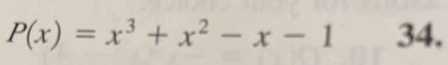 P(x)=x^3+x^2-x-1 34.