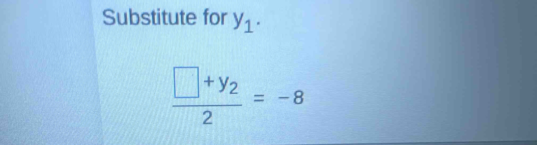 Substitute for y_1.
frac □ +y_22=-8