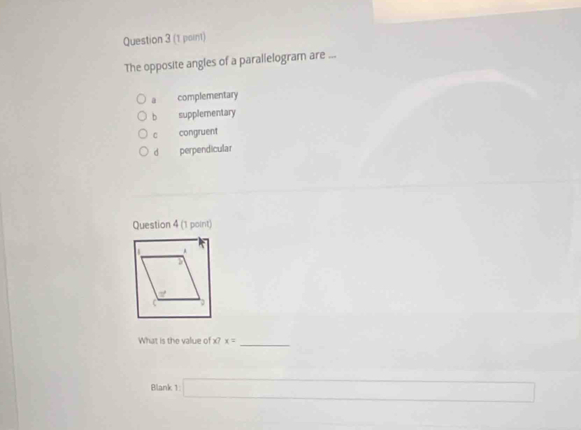 The opposite angles of a parallelogram are ...
a complementary
bì supplementary
C congruent
dì perpendicular
Question 4 (1 point)
What is the value of X?x= _
Blank 1 □
(-y-()=()^2-() □  □ 