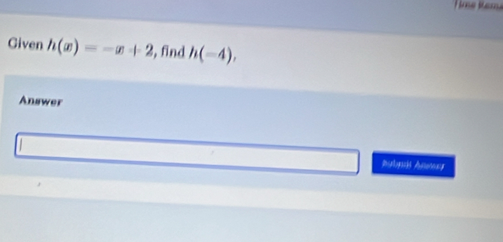 Given h(x)=-x+2 , find h(-4), 
Answer 
Bylgis Any