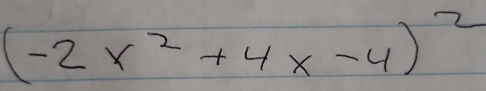 (-2x^2+4x-4)^2