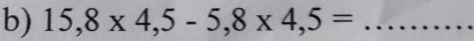 15,8* 4,5-5,8* 4,5= _