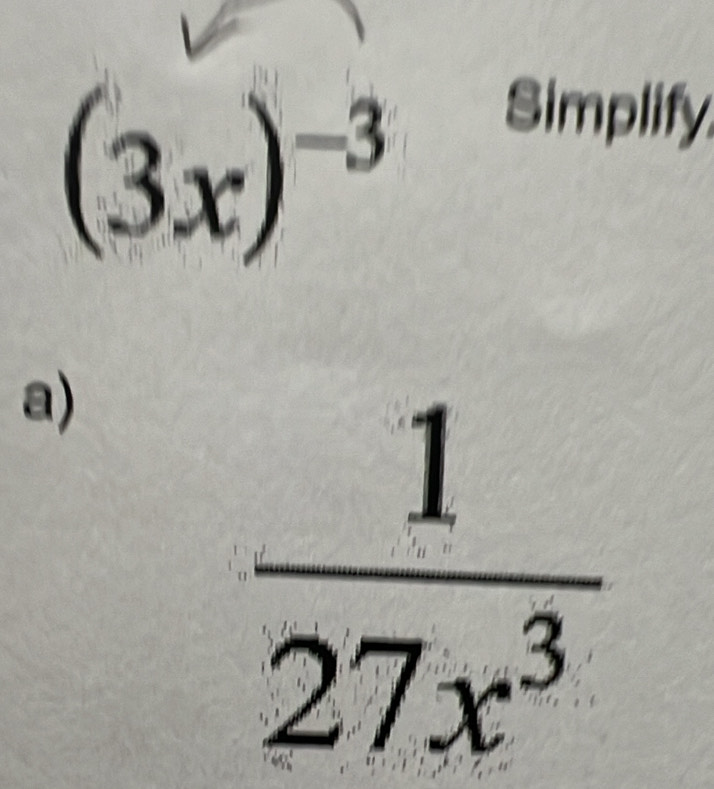 (3x)^-3
Simplify
a)