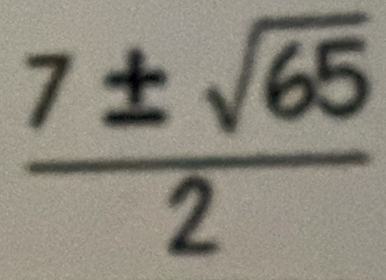  7± sqrt(65)/2 