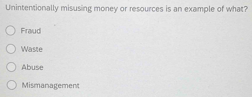 Solved: Unintentionally misusing money or resources is an example of ...