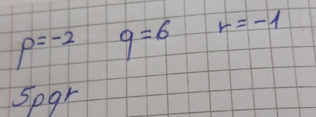 p=-2 q=6 r=-1
spgr