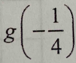 g(- 1/4 )