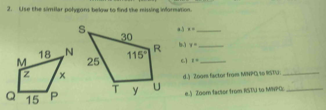 Use the similar polygons below to find the missing information.
8.) x= _
b.) y= _
c.) z= _
d.) Zoom factor from MNPQ to RSTU:_
e.) Zoom factor from RSTU to MNPQ:_