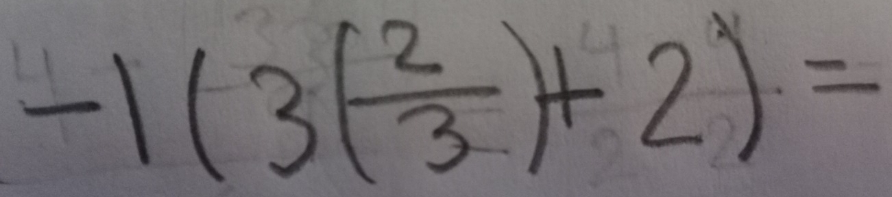 -1(3( 2/3 +2)=