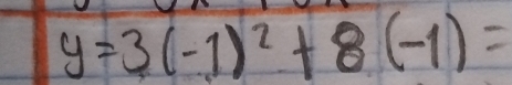 y=3(-1)^2+8(-1)=