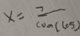 x= 7/cos (65) 