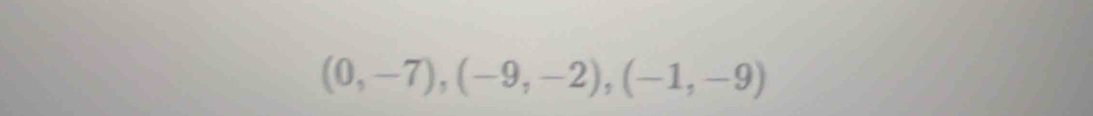 (0,-7), (-9,-2), (-1,-9)