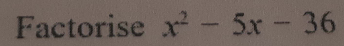 Factorise x^2-5x-36