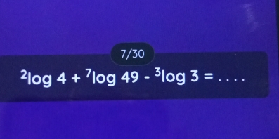 7/30^2log 4+^7log 49-^3log 3= _