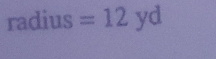 radius =12yd