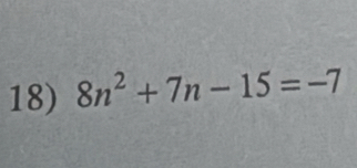 8n^2+7n-15=-7