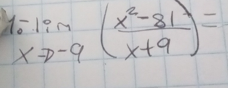 limlimits _xto -9( (x^2-81)/x+9 )=