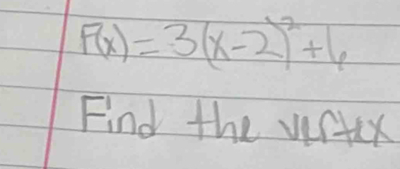 F(x)=3(x-2)^2+6
Find the virtex